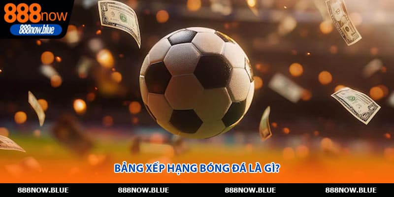 Bảng xếp hạng bóng đá là gì?