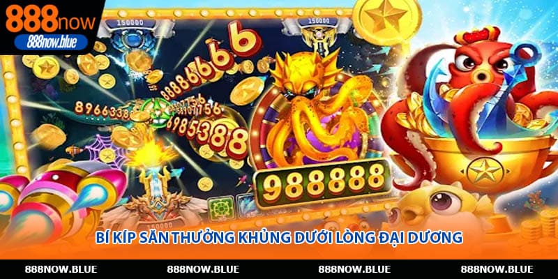 Bí kíp săn thưởng khủng dưới lòng đại dương