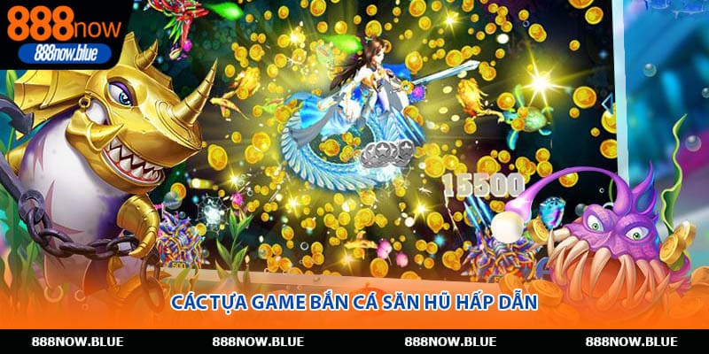 Các tựa game bắn cá săn hũ hấp dẫn
