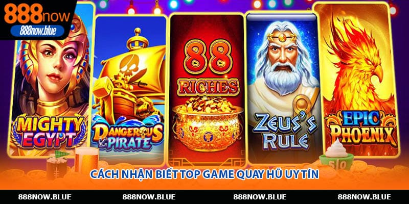 Cách nhận biết top game quay hũ uy tín