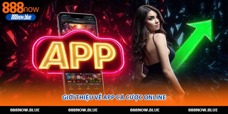 Giới thiệu về app cá cược online