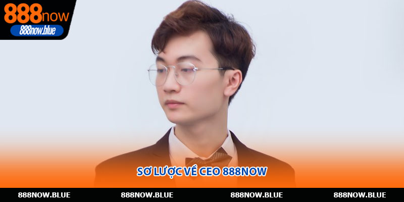 Sơ lược về CEO 888Now
