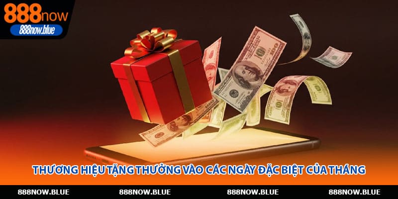 Thương hiệu tặng thưởng vào các ngày đặc biệt của tháng